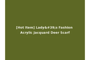 [Hot Item] Lady's Fashion Acrylic Jacquard Deer Scarf