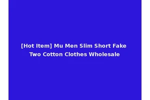 [Hot Item] Mu Men Slim Short Fake Two Cotton Clothes Wholesale