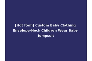[Hot Item] Custom Baby Clothing Envelope-Neck Children Wear Baby Jumpsuit