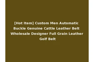[Hot Item] Custom Men Automatic Buckle Genuine Cattle Leather Belt Wholesale Designer Full Grain Leather Golf Belt