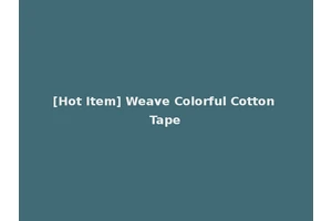 [Hot Item] Weave Colorful Cotton Tape