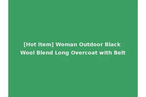 [Hot Item] Woman Outdoor Black Wool Blend Long Overcoat with Belt