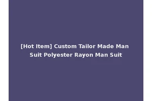 [Hot Item] Custom Tailor Made Man Suit Polyester Rayon Man Suit