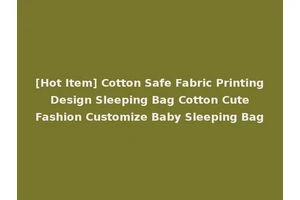[Hot Item] Cotton Safe Fabric Printing Design Sleeping Bag Cotton Cute Fashion Customize Baby Sleeping Bag