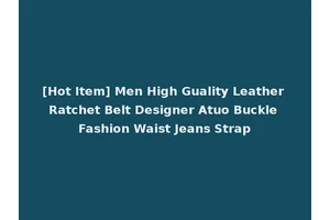 [Hot Item] Men High Guality Leather Ratchet Belt Designer Atuo Buckle Fashion Waist Jeans Strap
