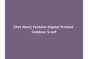 [Hot Item] Fashion Digital Printed Outdoor Scarf