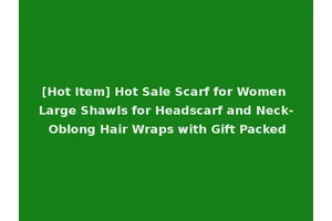 [Hot Item] Hot Sale Scarf for Women Large Shawls for Headscarf and Neck- Oblong Hair Wraps with Gift Packed