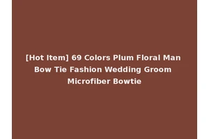 [Hot Item] 69 Colors Plum Floral Man Bow Tie Fashion Wedding Groom Microfiber Bowtie