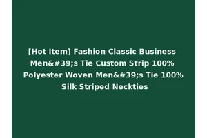 [Hot Item] Fashion Classic Business Men's Tie Custom Strip 100% Polyester Woven Men's Tie 100% Silk Striped Neckties