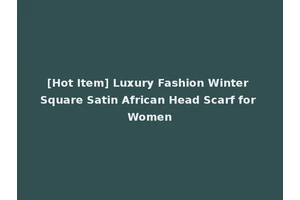 [Hot Item] Luxury Fashion Winter Square Satin African Head Scarf for Women