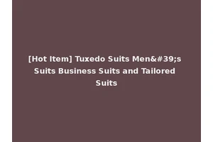 [Hot Item] Tuxedo Suits Men's Suits Business Suits and Tailored Suits
