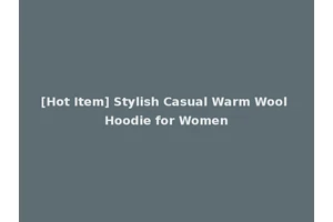 [Hot Item] Stylish Casual Warm Wool Hoodie for Women