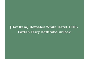 [Hot Item] Hotsales White Hotel 100% Cotton Terry Bathrobe Unisex