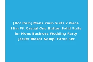 [Hot Item] Mens Piain Suits 2 Piece Slim Fit Casual One Button Solid Suits for Mens Business Wedding Party Jacket Blazer &amp; Pants Set