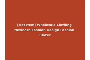 [Hot Item] Wholesale Clothing Newborn Fashion Design Fashion Blazer