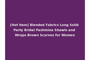 [Hot Item] Blended Fabrics Long Solid Party Bridal Pashmina Shawls and Wraps Brown Scarves for Women