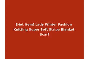 [Hot Item] Lady Winter Fashion Knitting Super Soft Stripe Blanket Scarf
