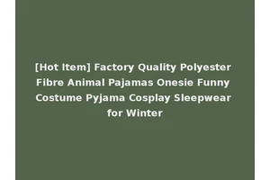 [Hot Item] Factory Quality Polyester Fibre Animal Pajamas Onesie Funny Costume Pyjama Cosplay Sleepwear for Winter