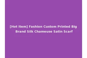 [Hot Item] Fashion Custom Printed Big Brand Silk Chameuse Satin Scarf