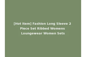 [Hot Item] Fashion Long Sleeve 2 Piece Set Ribbed Womens Loungewear Women Sets