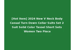 [Hot Item] 2024 New V Neck Body Casual Turn Down Collar Suits Set 2 Suit Solid Color Tassel Short Sets Women Two Piece