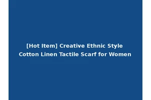 [Hot Item] Creative Ethnic Style Cotton Linen Tactile Scarf for Women