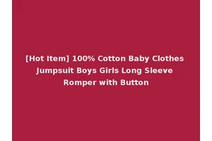 [Hot Item] 100% Cotton Baby Clothes Jumpsuit Boys Girls Long Sleeve Romper with Button