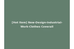 [Hot Item] New-Design-Industrial-Work-Clothes Coverall