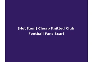 [Hot Item] Cheap Knitted Club Football Fans Scarf