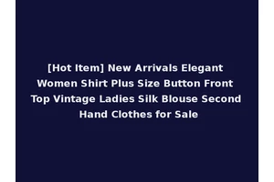 [Hot Item] New Arrivals Elegant Women Shirt Plus Size Button Front Top Vintage Ladies Silk Blouse Second Hand Clothes for Sale