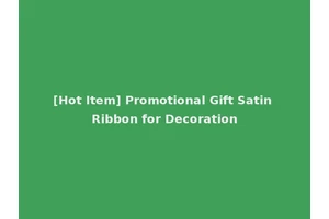 [Hot Item] Promotional Gift Satin Ribbon for Decoration