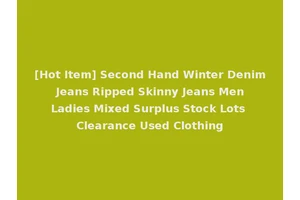 [Hot Item] Second Hand Winter Denim Jeans Ripped Skinny Jeans Men Ladies Mixed Surplus Stock Lots Clearance Used Clothing