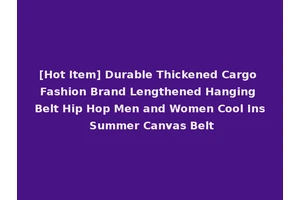 [Hot Item] Durable Thickened Cargo Fashion Brand Lengthened Hanging Belt Hip Hop Men and Women Cool Ins Summer Canvas Belt