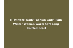 [Hot Item] Daily Fashion Lady Plain Winter Women Warm Soft Long Knitted Scarf