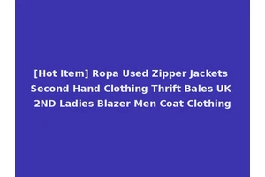 [Hot Item] Ropa Used Zipper Jackets Second Hand Clothing Thrift Bales UK 2ND Ladies Blazer Men Coat Clothing