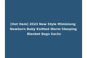 [Hot Item] 2023 New Style Mimixiong Newborn Baby Knitted Warm Sleeping Blanket Bags Sacks
