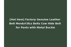 [Hot Item] Factory Genuine Leather Belt Men's Belts Cow Hide Belt for Pants with Metal Buckle