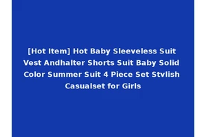 [Hot Item] Hot Baby Sleeveless Suit Vest Andhalter Shorts Suit Baby Solid Color Summer Suit 4 Piece Set Stvlish Casualset for Girls