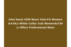 [Hot Item] OEM Black Slim-Fit Women's White Collar Suit Women's Office Professional Wear