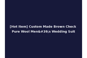 [Hot Item] Custom Made Brown Check Pure Wool Men's Wedding Suit