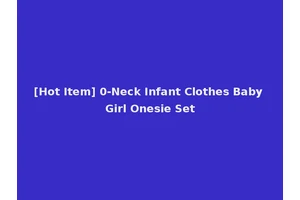[Hot Item] 0-Neck Infant Clothes Baby Girl Onesie Set