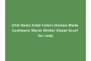 [Hot Item] Solid Colors Human Made Cashmere Warm Winter Shawl Scarf for Lady