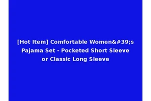 [Hot Item] Comfortable Women's Pajama Set - Pocketed Short Sleeve or Classic Long Sleeve