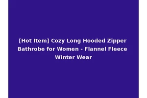 [Hot Item] Cozy Long Hooded Zipper Bathrobe for Women - Flannel Fleece Winter Wear