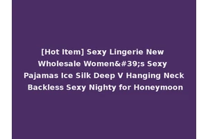 [Hot Item] Sexy Lingerie New Wholesale Women's Sexy Pajamas Ice Silk Deep V Hanging Neck Backless Sexy Nighty for Honeymoon