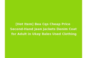 [Hot Item] Bea Cqs Cheap Price Second-Hand Jean Jackets Denim Coat for Adult in Ukay Bales Used Clothing