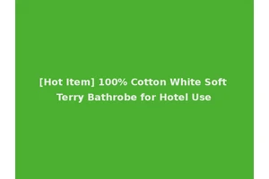 [Hot Item] 100% Cotton White Soft Terry Bathrobe for Hotel Use