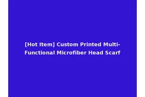 [Hot Item] Custom Printed Multi-Functional Microfiber Head Scarf