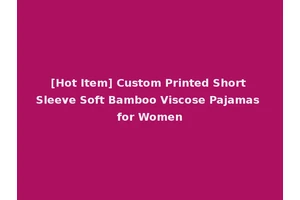 [Hot Item] Custom Printed Short Sleeve Soft Bamboo Viscose Pajamas for Women