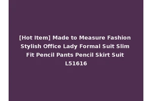 [Hot Item] Made to Measure Fashion Stylish Office Lady Formal Suit Slim Fit Pencil Pants Pencil Skirt Suit L51616